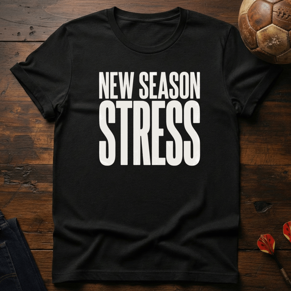 New Season Stress T-Shirt