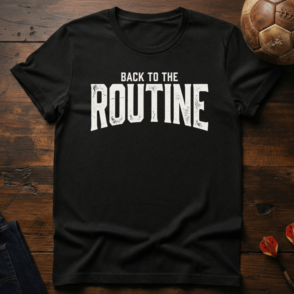 Back To Routine T-Shirt