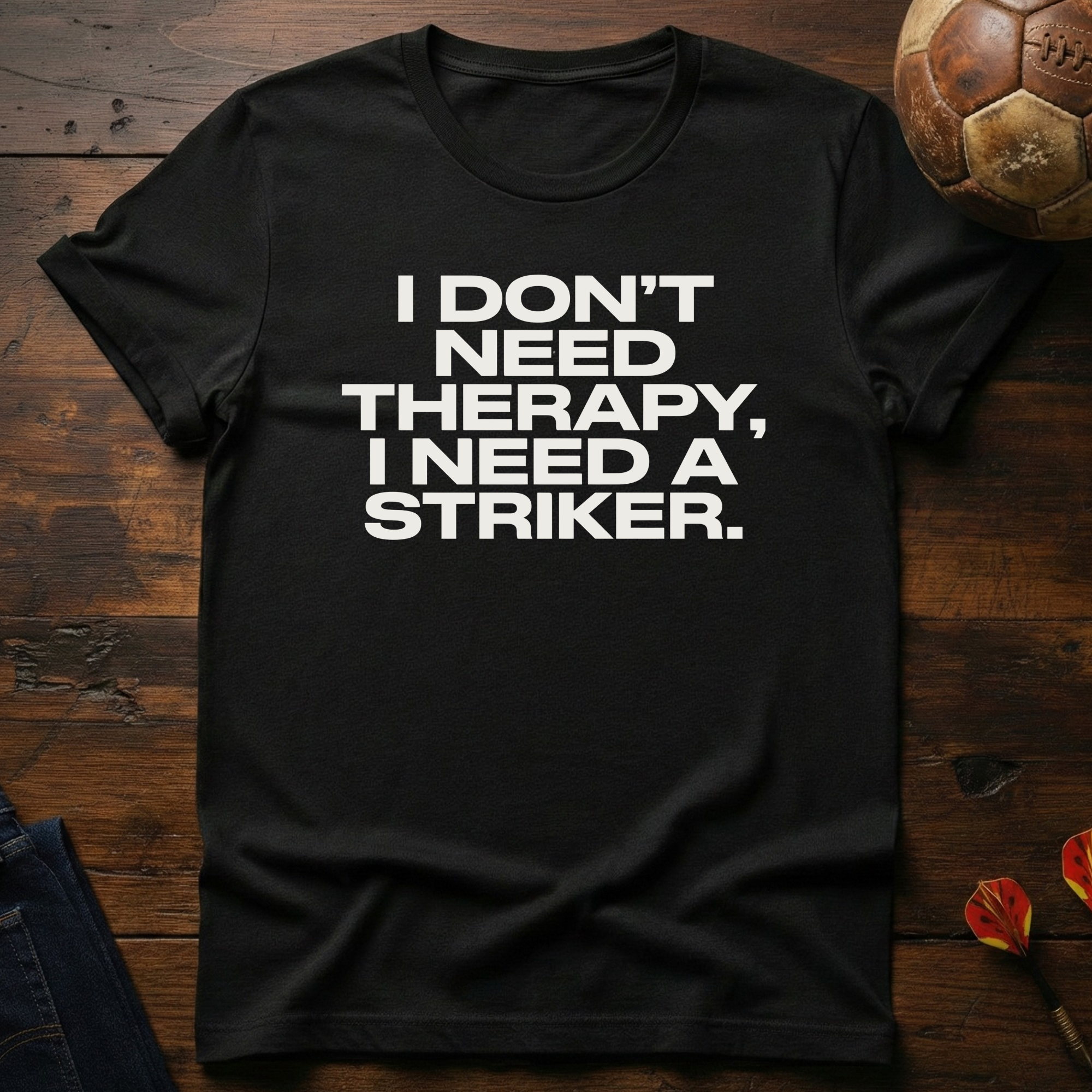 I Don't Need Therapy T-Shirt