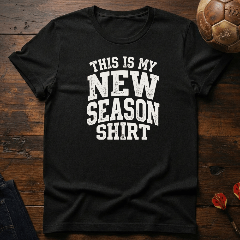New Season Shirt T-Shirt
