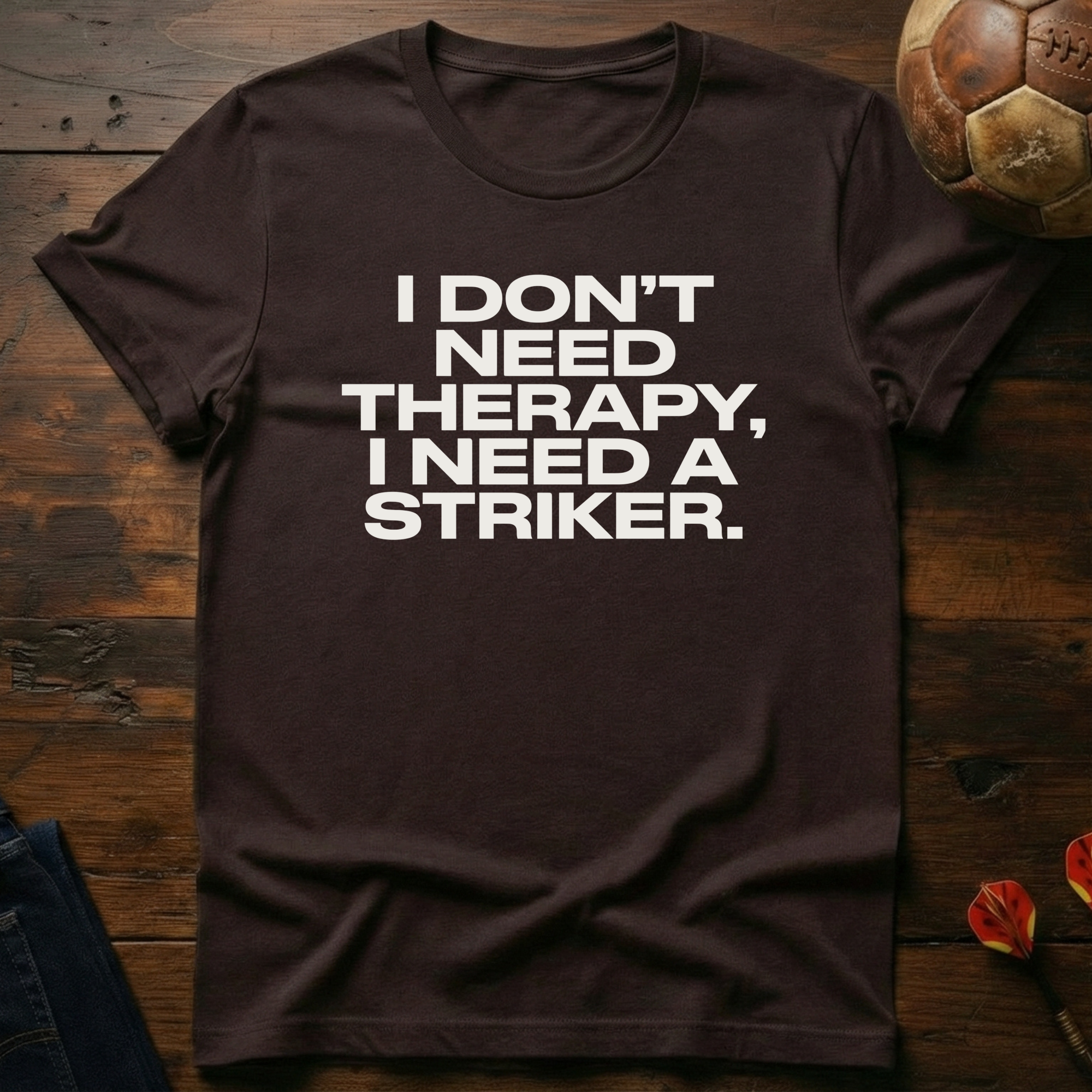 I Don't Need Therapy T-Shirt