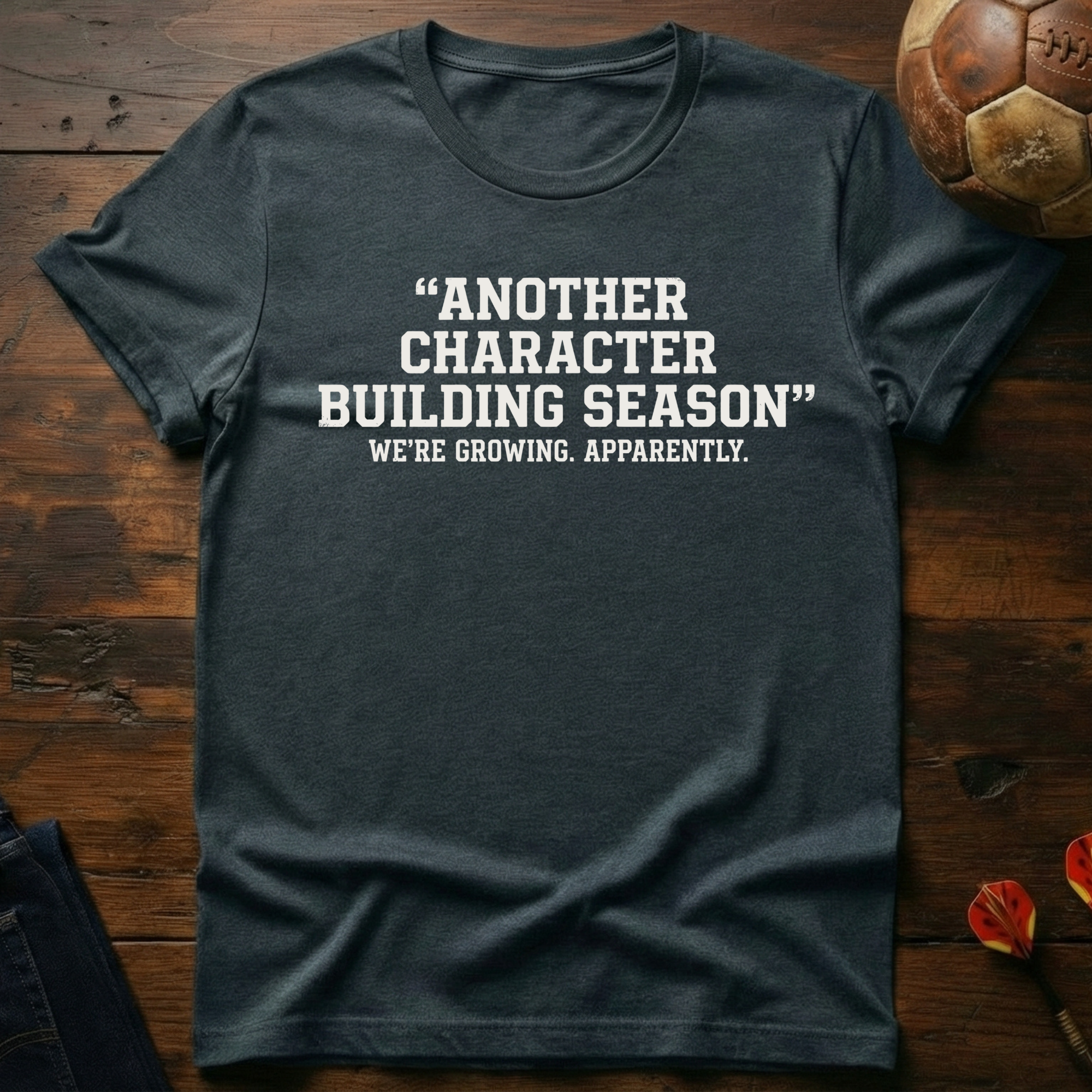 Another Character Building Season T-Shirt