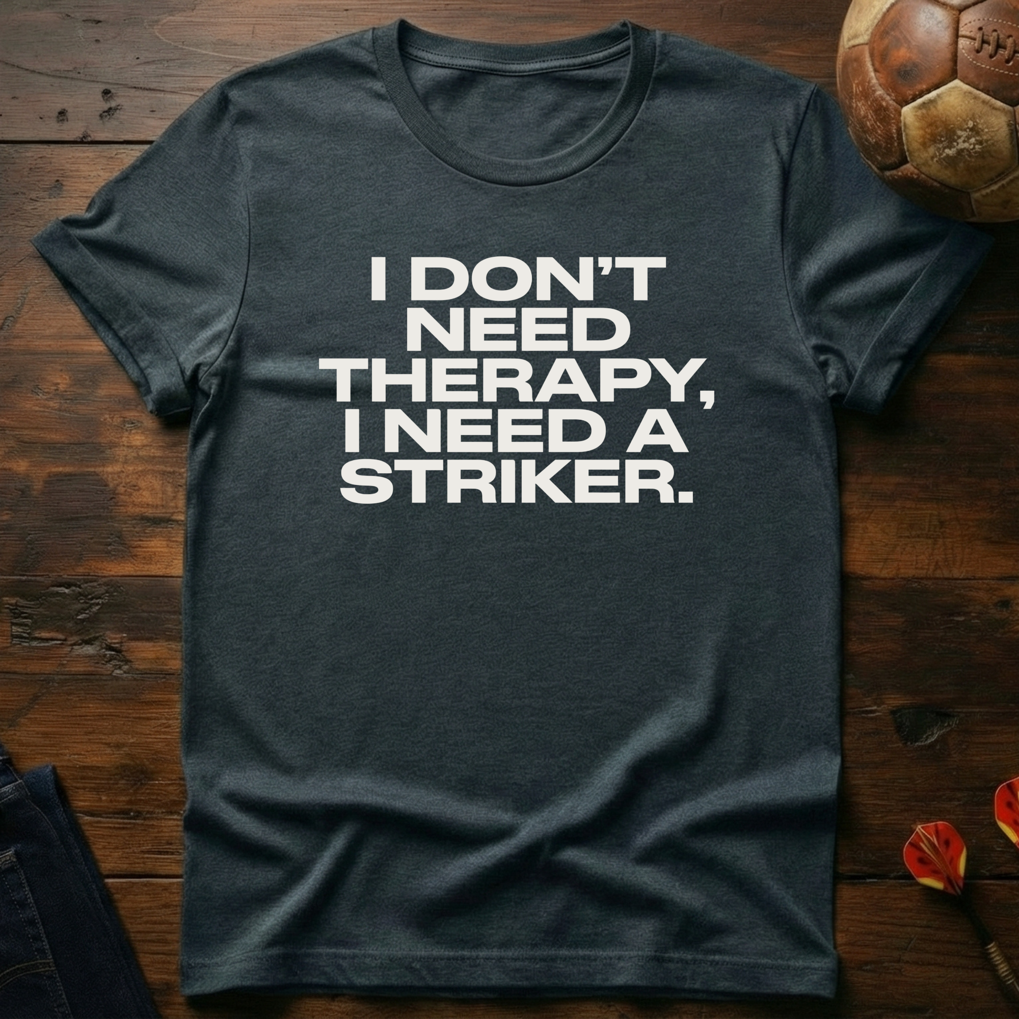 I Don't Need Therapy T-Shirt
