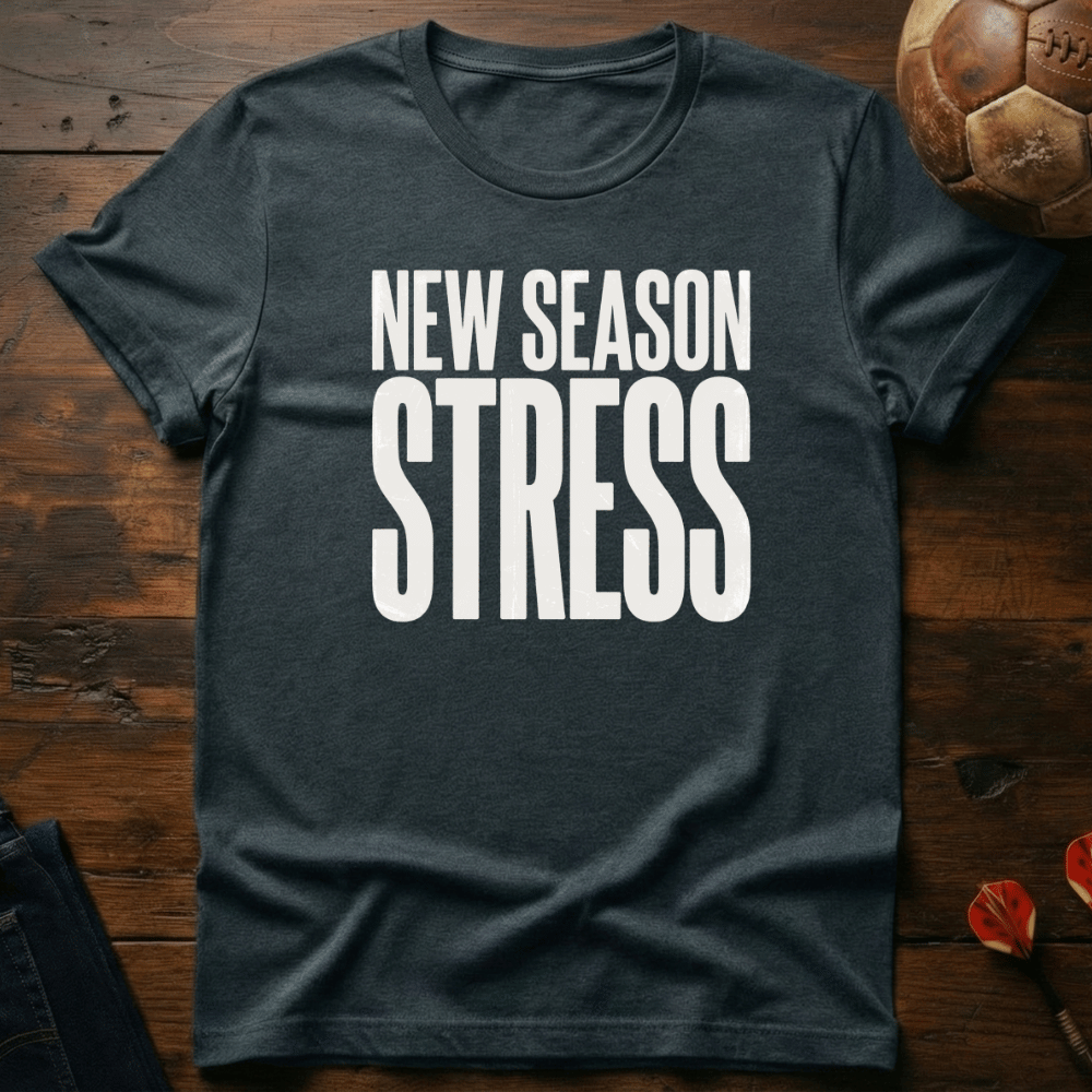 New Season Stress T-Shirt