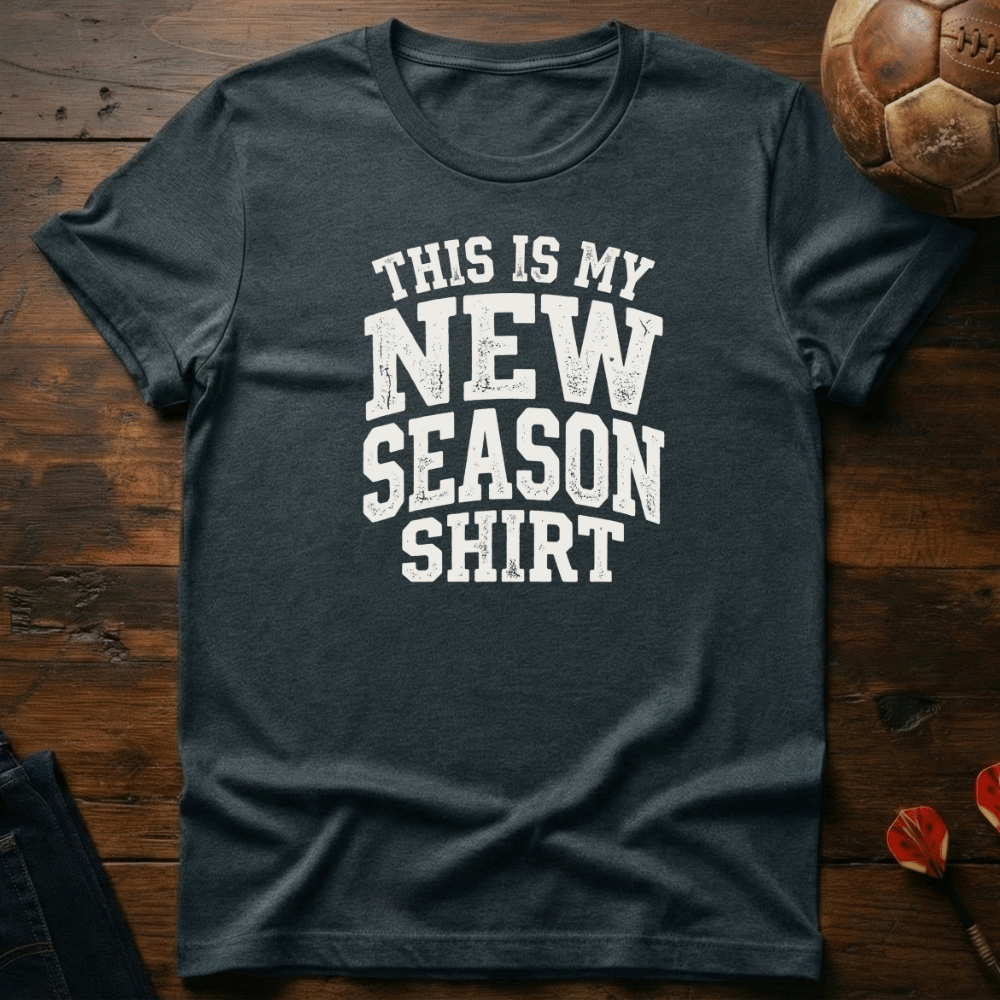 New Season Shirt T-Shirt