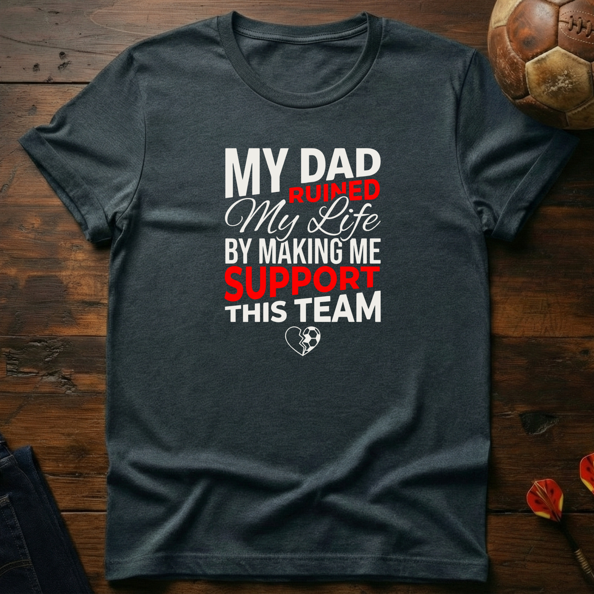 My Dad Ruined My Life T-Shirt