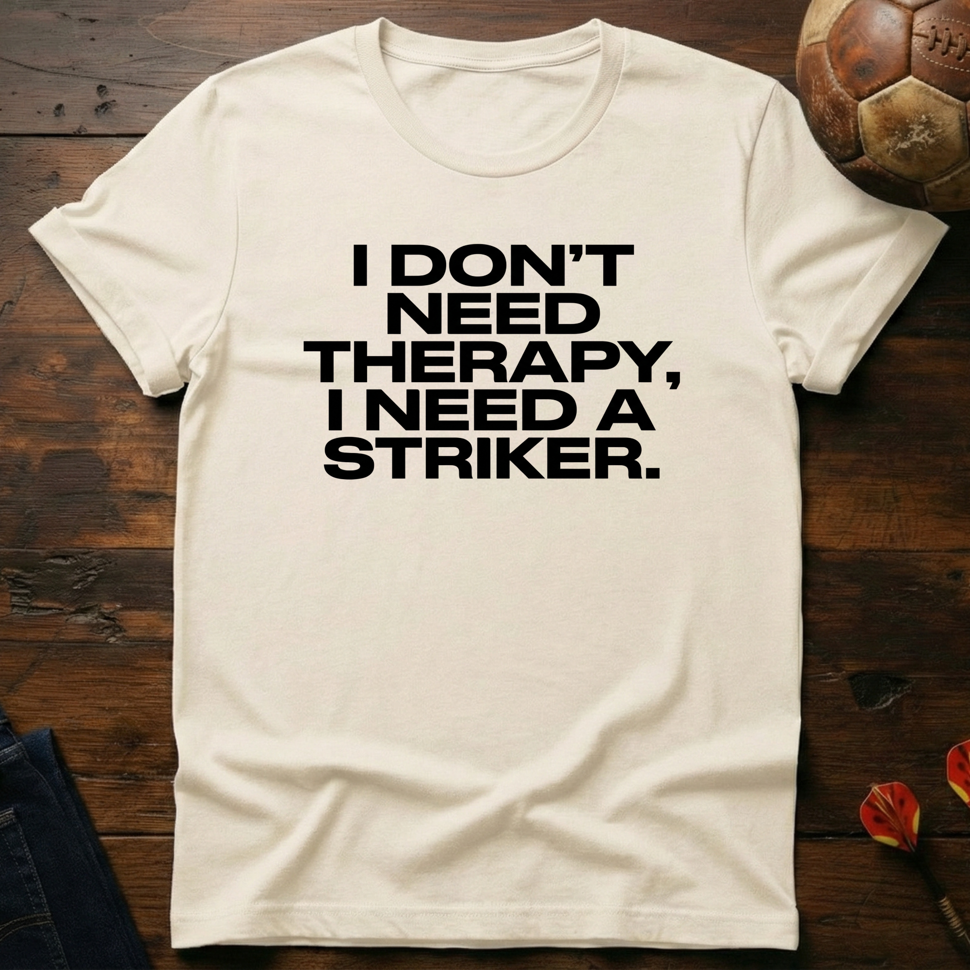 I Don't Need Therapy T-Shirt
