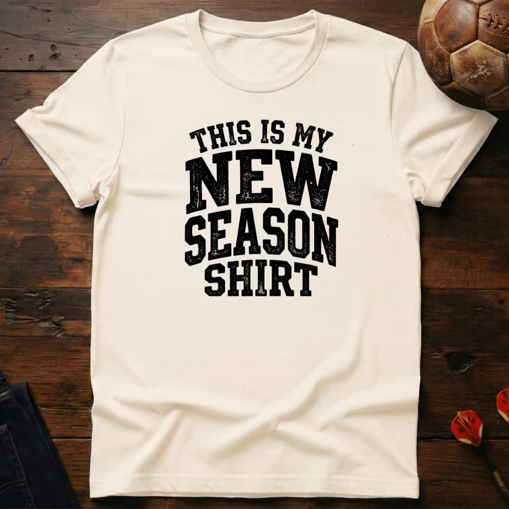 New Season Shirt T-Shirt