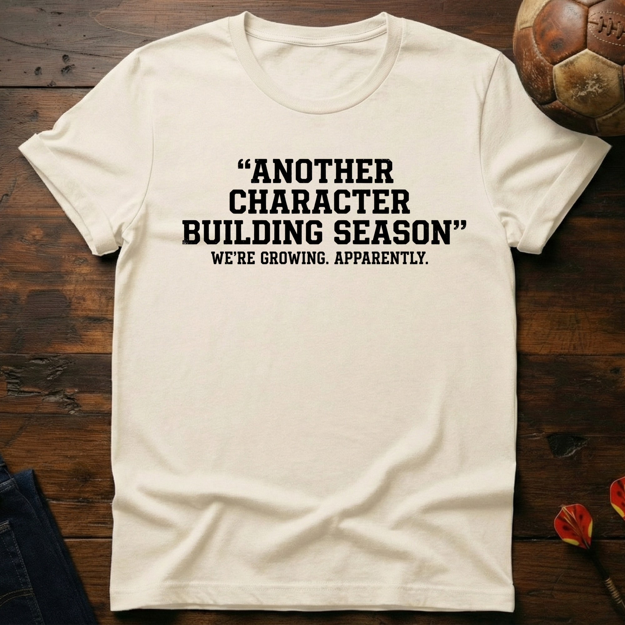 Another Character Building Season T-Shirt