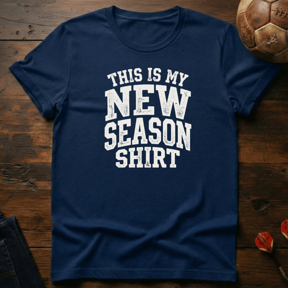 New Season Shirt T-Shirt