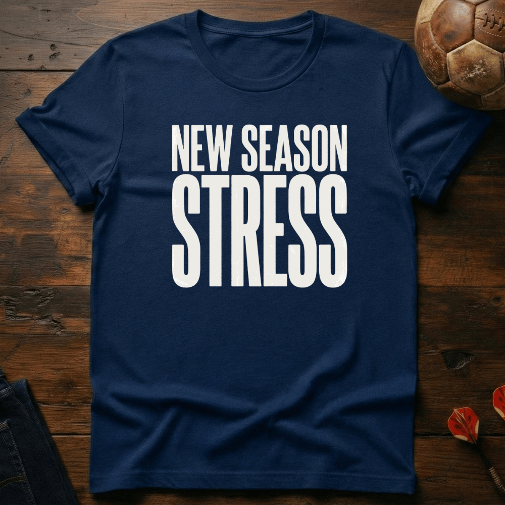 New Season Stress T-Shirt