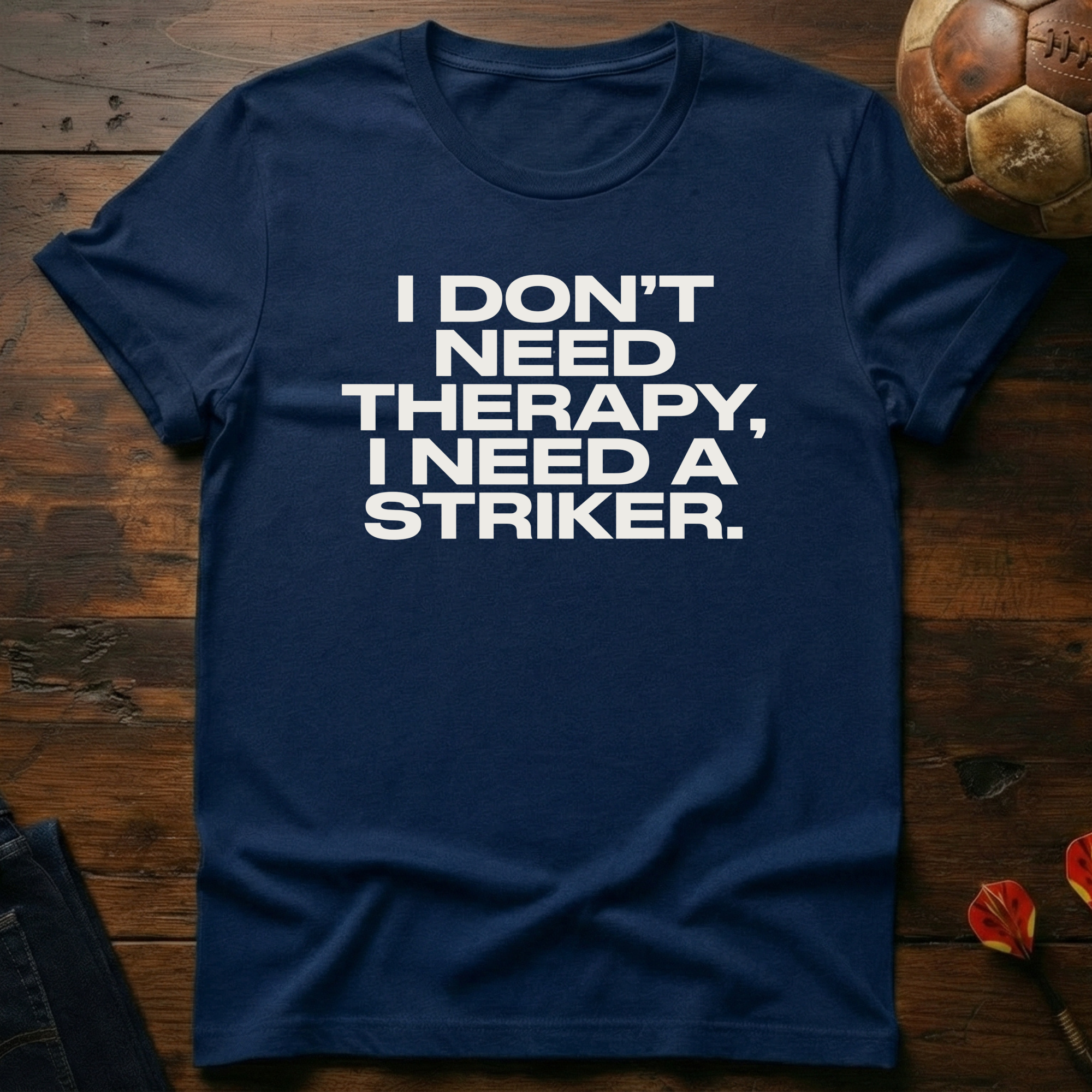 I Don't Need Therapy T-Shirt