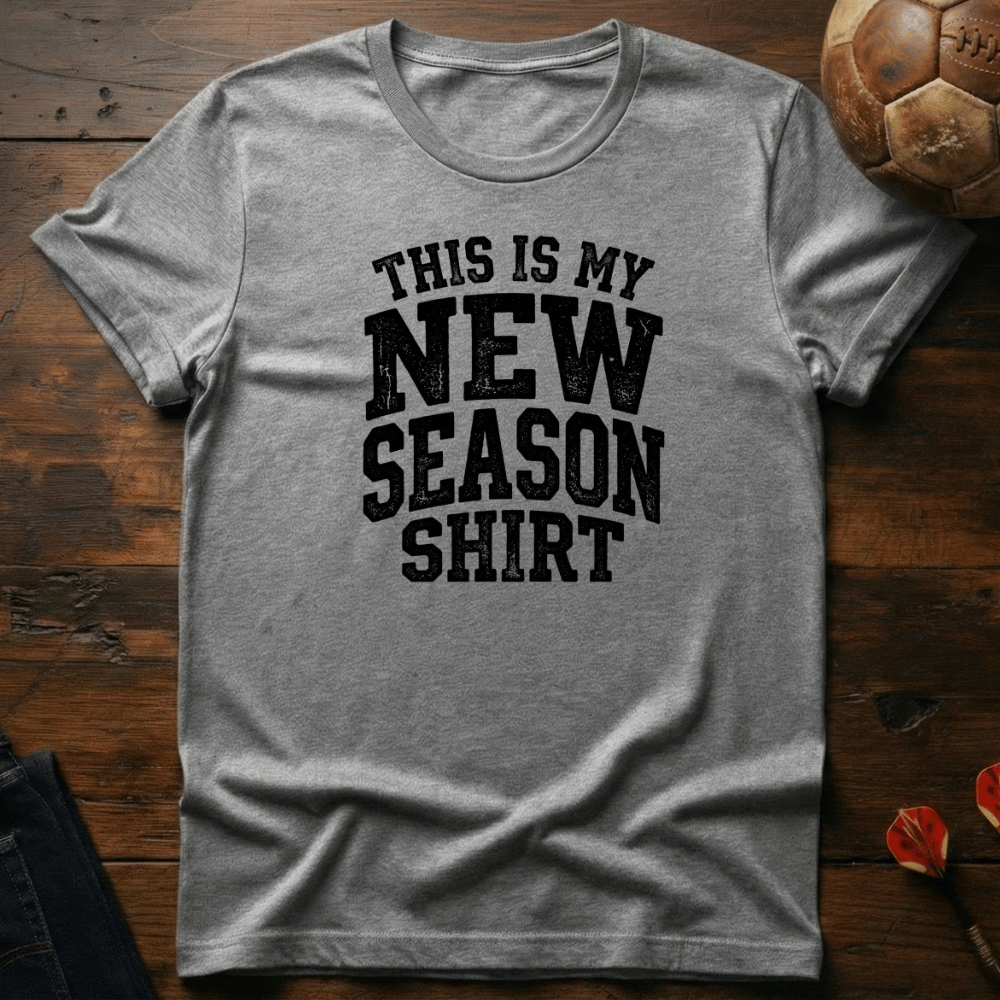New Season Shirt T-Shirt