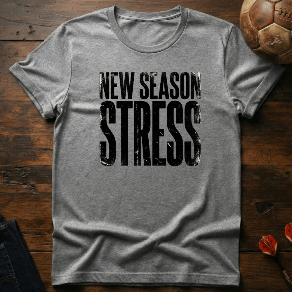 New Season Stress T-Shirt