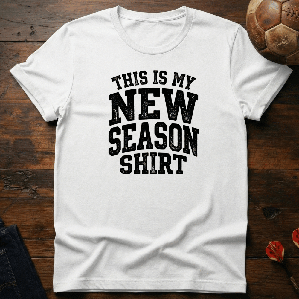 New Season Shirt T-Shirt