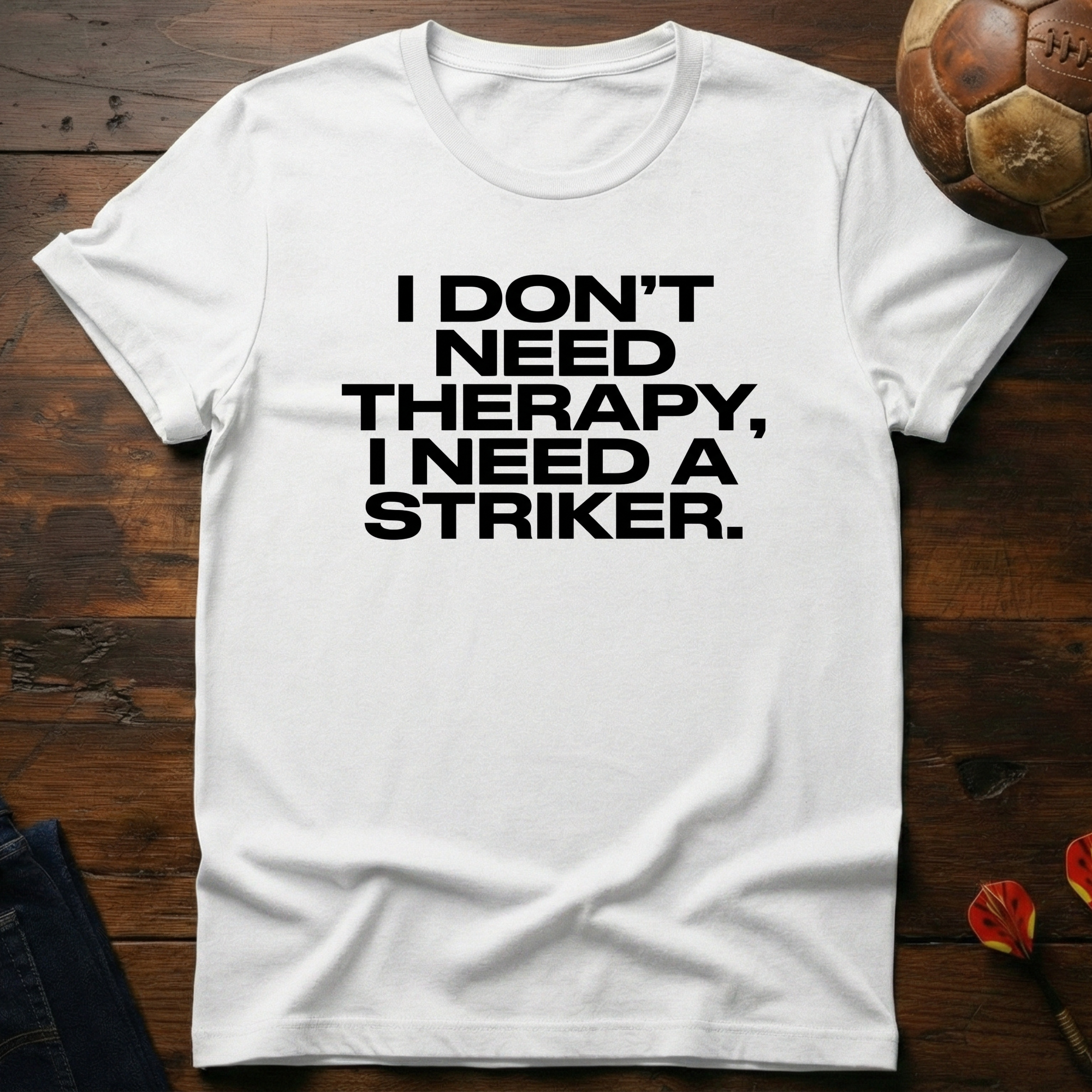 I Don't Need Therapy T-Shirt