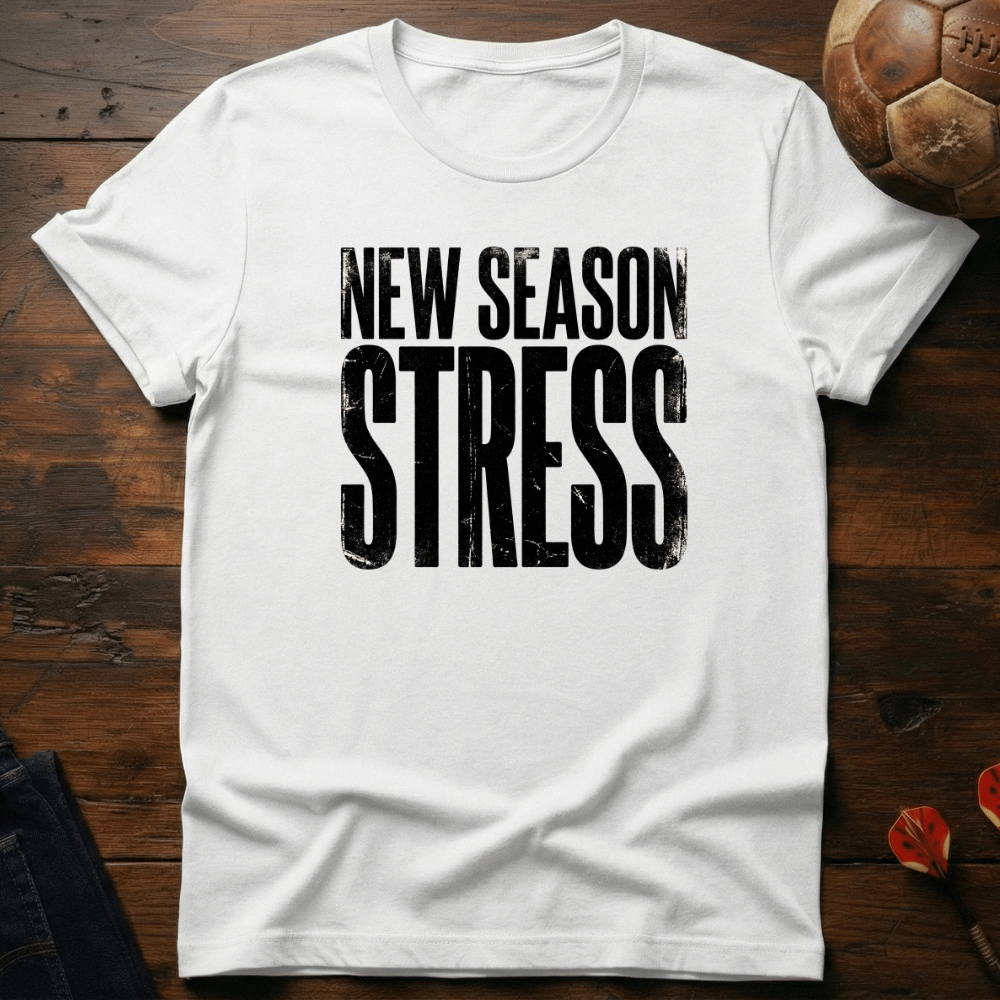 New Season Stress T-Shirt